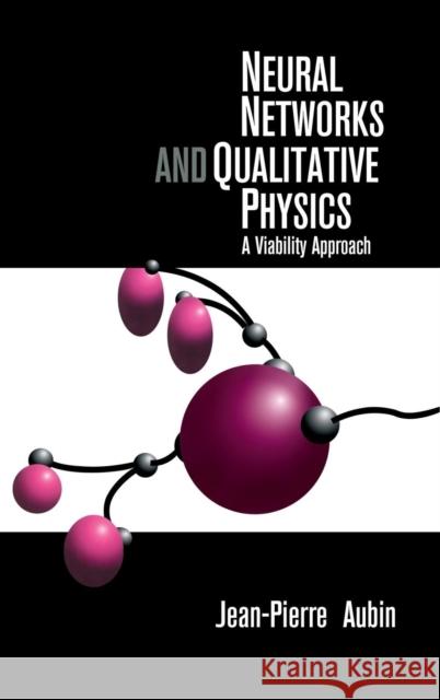 Neural Networks and Qualitative Physics: A Viability Approach Jean-Pierre Aubin (Université de Paris IX (Paris-Dauphine)) 9780521445320