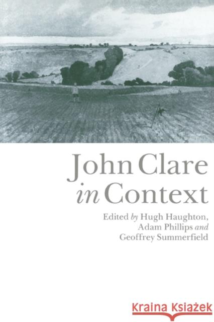 John Clare in Context Geoffrey Summerfield Adam Phillips Hugh Haughton 9780521445474 Cambridge University Press