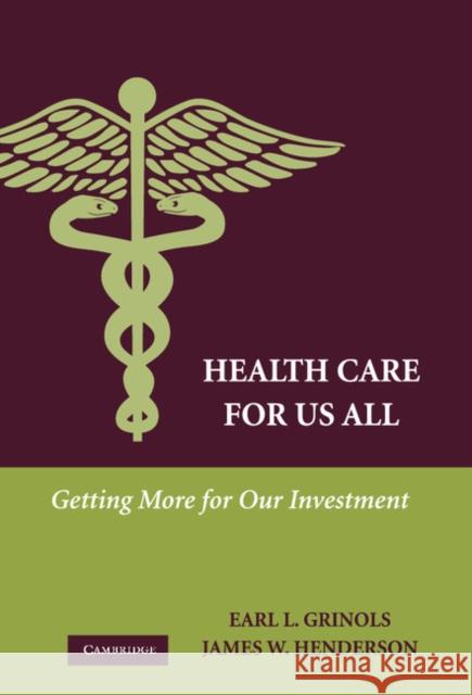 Health Care for Us All: Getting More for Our Investment Grinols, Earl L. 9780521445665