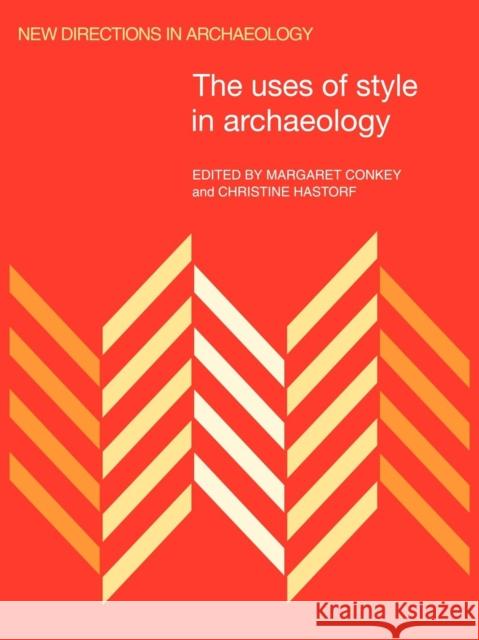 The Uses of Style in Archaeology Margaret W. Conkey Christine A. Hastorf Francoise Audouze 9780521445764 Cambridge University Press