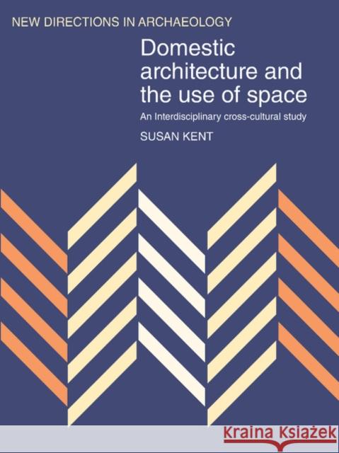 Domestic Architecture and the Use of Space: An Interdisciplinary Cross-Cultural Study Kent, Susan 9780521445771 Cambridge University Press