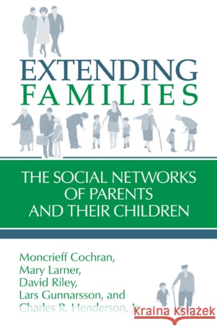 Extending Families: The Social Networks of Parents and Their Children Cochran, Moncrieff 9780521445863 Cambridge University Press