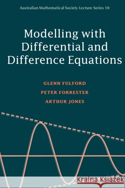 Modelling with Differential and Difference Equations Glenn Fulford Arthur Jones Peter Forrester 9780521446181 Cambridge University Press