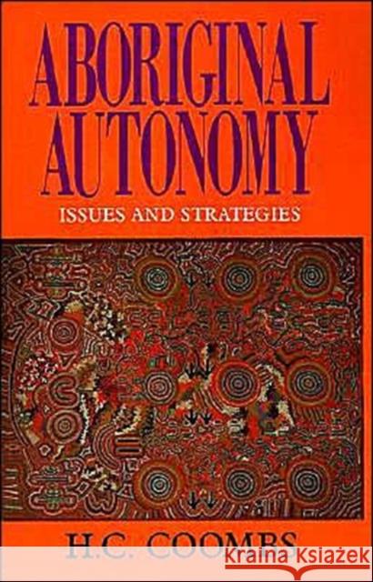 Aboriginal Autonomy: Issues and Strategies Coombs, Herbert Cole 9780521446372 Cambridge University Press