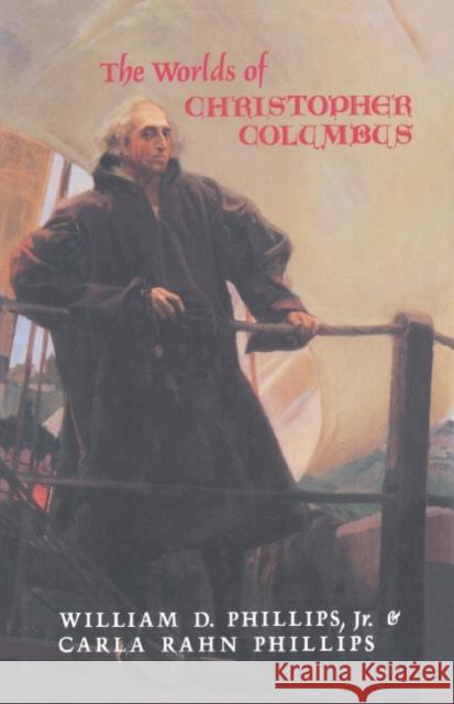 The Worlds of Christopher Columbus William D. Phillips Jr. Phillips Carla Rahn Phillips 9780521446525 Cambridge University Press