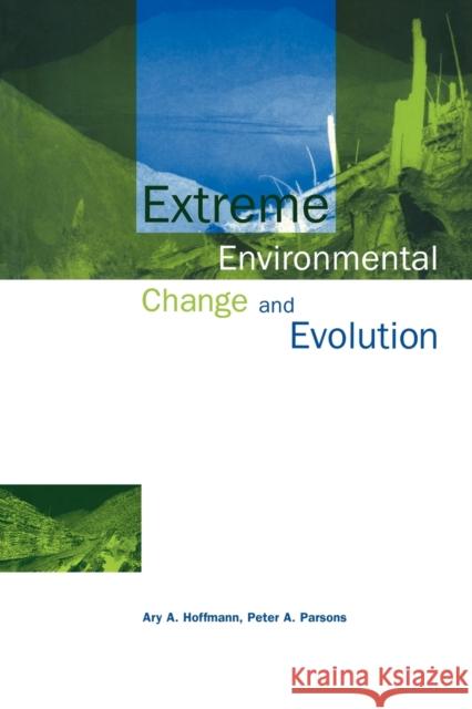 Extreme Environmental Change and Evolution Ary A. Hoffmann Peter A. Parsons Hoffmann 9780521446594 Cambridge University Press