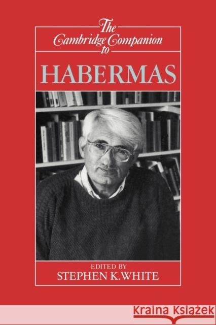 The Cambridge Companion to Habermas Stephen K. White 9780521446662 Cambridge University Press