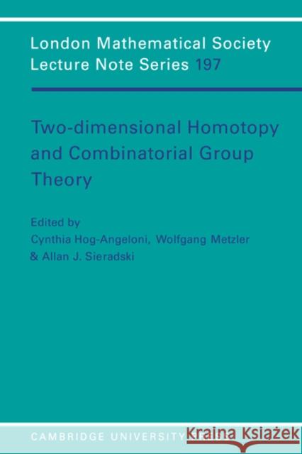 Two-Dimensional Homotopy and Combinatorial Group Theory Cynthia Hog-Angeloni Wolfgang Metzler Allan J. Sieradski 9780521447003 Cambridge University Press
