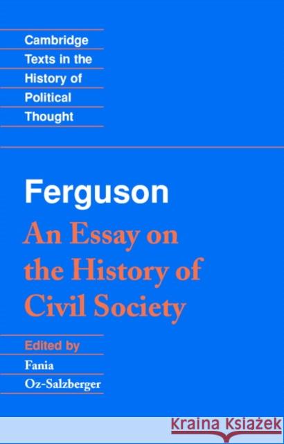 Ferguson: An Essay on the History of Civil Society Adam Ferguson Fania Oz-Salzberger Raymond Geuss 9780521447362 Cambridge University Press
