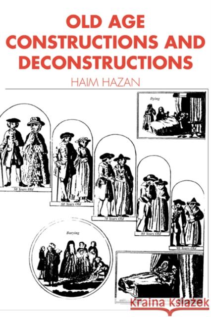 Old Age: Constructions and Deconstructions Hazan, Haim 9780521447485