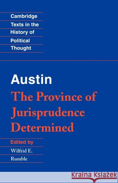 Austin: The Province of Jurisprudence Determined Wilfrid E., Jr. Rumble John Austin Wilfrid E., Jr. Rumble 9780521447560
