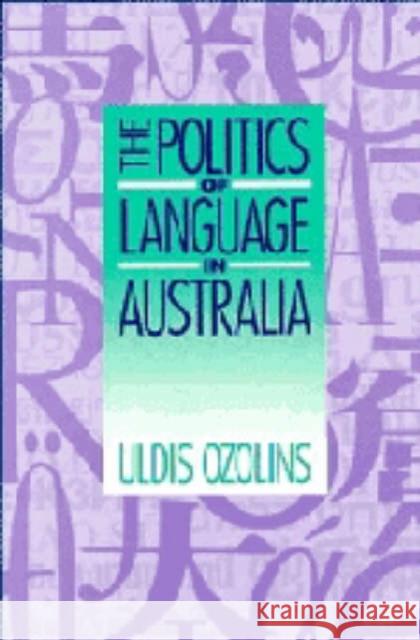 The Politics of Language in Australia Uldis Ozolins 9780521447867 CAMBRIDGE UNIVERSITY PRESS