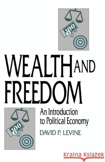 Wealth and Freedom: An Introduction to Political Economy Levine, David P. 9780521447911 Cambridge University Press