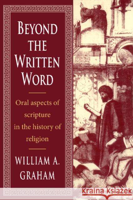 Beyond the Written Word: Oral Aspects of Scripture in the History of Religion Graham, William Albert 9780521448208 Cambridge University Press