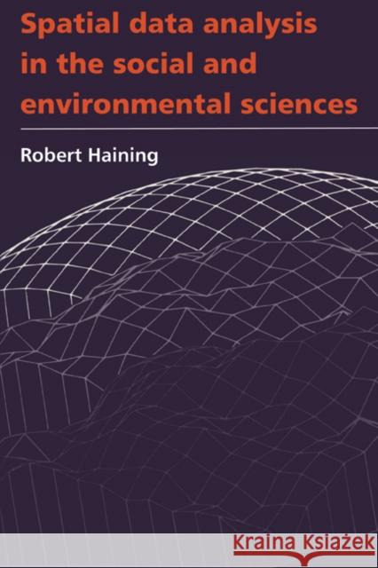 Spatial Data Analysis in the Social and Environmental Sciences Robert Haining 9780521448666 Cambridge University Press