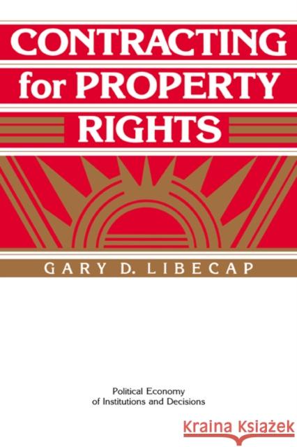 Contracting for Property Rights Gary D. Libecap Randall Calvert Thrainn Eggertsson 9780521449045