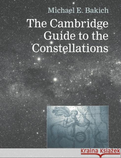 The Cambridge Guide to the Constellations Michael E. Bakich 9780521449212