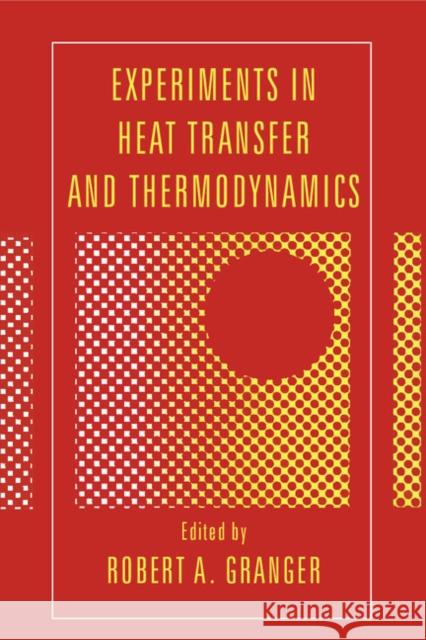 Experiments in Heat Transfer and Thermodynamics Robert Alan Granger 9780521449250 Cambridge University Press