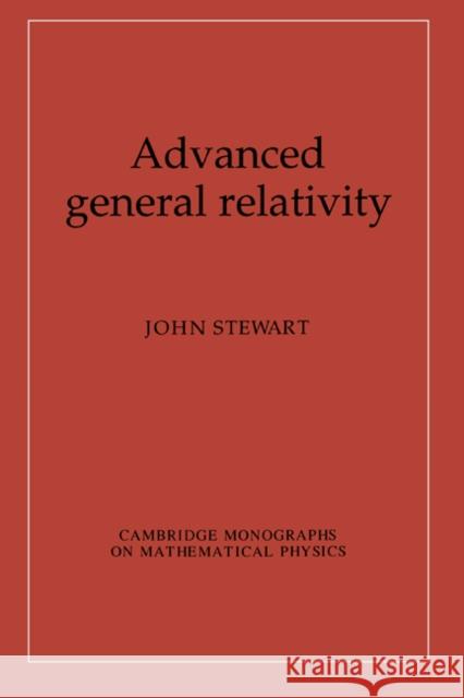 Advanced General Relativity John Stewart Peter Landshoff D. R. Nelson 9780521449465