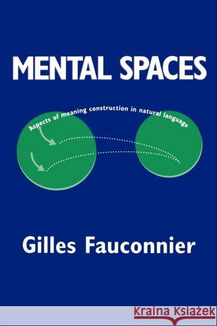 Mental Spaces: Aspects of Meaning Construction in Natural Language Fauconnier, Gilles 9780521449496 Cambridge University Press