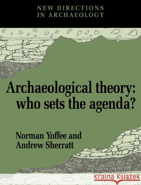 Archaeological Theory: Who Sets the Agenda? Yoffee, Norman 9780521449588 Cambridge University Press