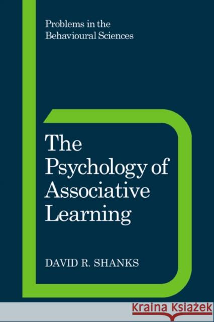 The Psychology of Associative Learning David R. Shanks Jeffrey Gray Michael Gelder 9780521449762 Cambridge University Press