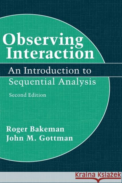 Observing Interaction: An Introduction to Sequential Analysis Bakeman, Roger 9780521450089