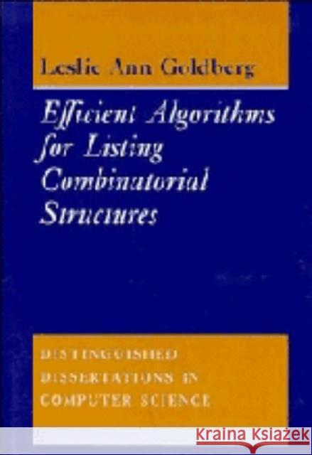 Efficient Algorithms for Listing Combinatorial Structures Leslie Ann Goldberg (Sandia National Laboratories, Peru) 9780521450218 Cambridge University Press