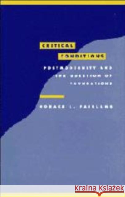 Critical Conditions: Postmodernity and the Question of Foundations Horace L. Fairlamb (University of Houston) 9780521450478 Cambridge University Press