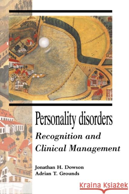 Personality Disorders: Recognition and Clinical Management Jonathan H. Dowson (University of Cambridge), Adrian T. Grounds (University of Cambridge) 9780521450492 Cambridge University Press