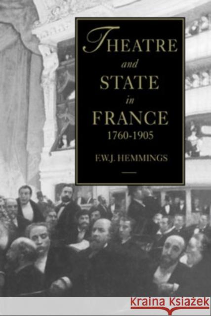 Theatre and State in France, 1760-1905 F. W. J. Hemmings Frederic William John Hemmings 9780521450881 Cambridge University Press