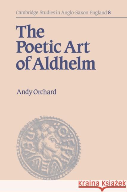 The Poetic Art of Aldhelm Andy Orchard Simon Keynes Andy Orchard 9780521450904 Cambridge University Press
