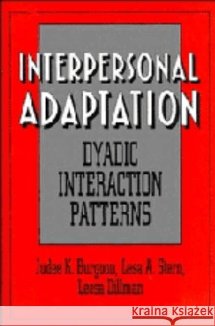 Interpersonal Adaptation: Dyadic Interaction Patterns Burgoon, Judee K. 9780521451208 Cambridge University Press