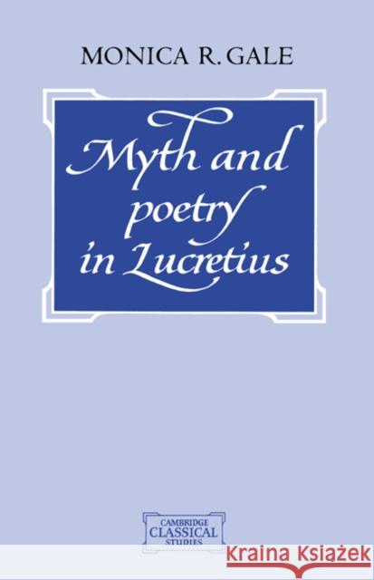 Myth and Poetry in Lucretius Monica R. Gale 9780521451352 Cambridge University Press