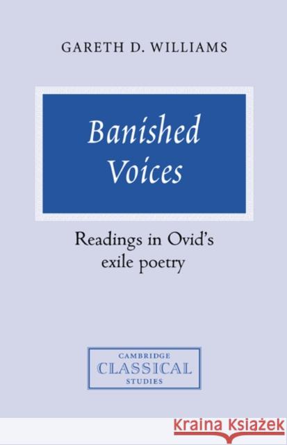 Banished Voices: Readings in Ovid's Exile Poetry Williams, Gareth D. 9780521451369 Cambridge University Press