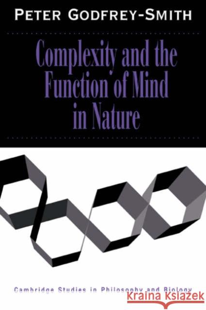 Complexity and the Function of Mind in Nature Peter Godfrey-Smith (Stanford University, California) 9780521451666 Cambridge University Press