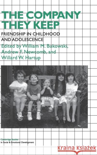 The Company They Keep: Friendships in Childhood and Adolescence Bukowski, William M. 9780521451987 Cambridge University Press