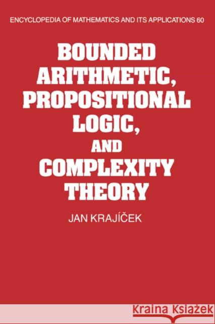 Bounded Arithmetic, Propositional Logic and Complexity Theory Jan Krajicek G. -C Rota B. Doran 9780521452052