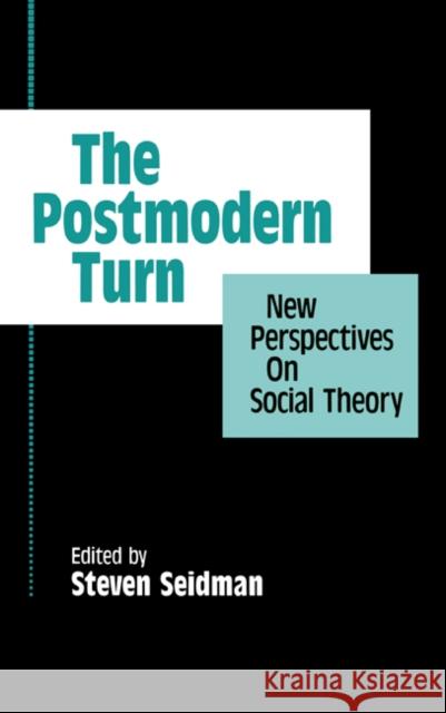 The Postmodern Turn: New Perspectives on Social Theory Seidman, Steven 9780521452359 Cambridge University Press