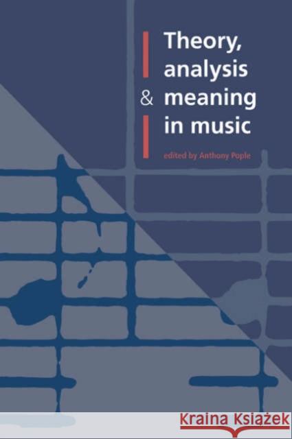 Theory, Analysis and Meaning in Music Anthony Pople 9780521452366