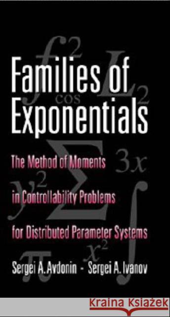 Families of Exponentials: The Method of Moments in Controllability Problems for Distributed Parameter Systems Avdonin, Sergei A. 9780521452434 Cambridge University Press