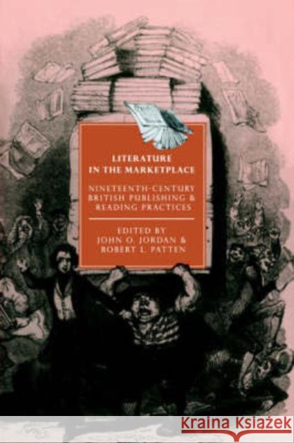 Literature in the Marketplace: Nineteenth-Century British Publishing and Reading Practices Jordan, John O. 9780521452472