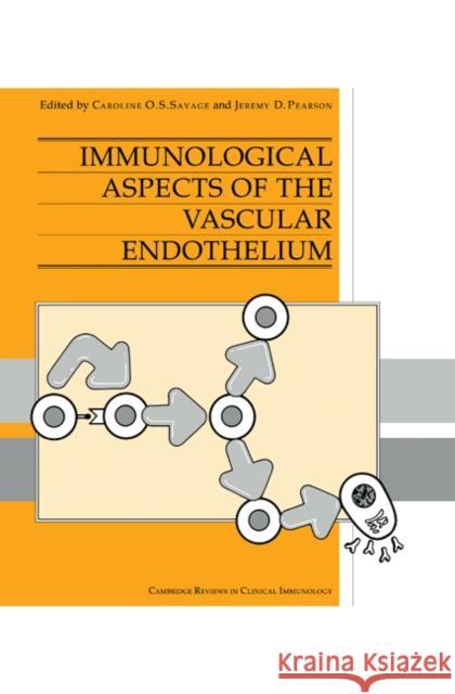 Immunological Aspects of the Vascular Endothelium Caroline O. Savage Jeremy D. Pearson 9780521452496 Cambridge University Press