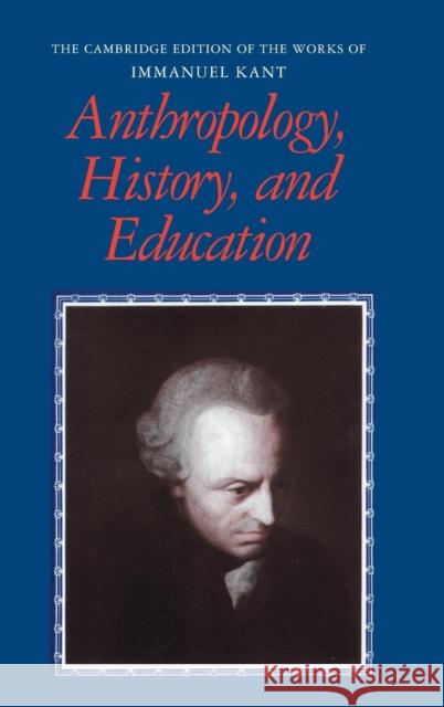 Anthropology, History, and Education Immanuel Kant 9780521452502 CAMBRIDGE UNIVERSITY PRESS