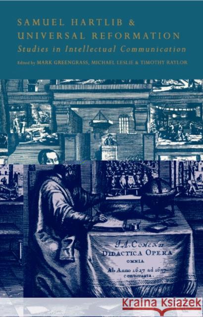 Samuel Hartlib and Universal Reformation: Studies in Intellectual Communication Greengrass, Mark 9780521452526