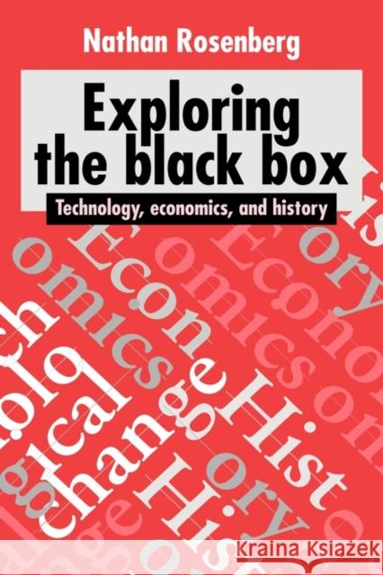 Exploring the Black Box: Technology, Economics, and History Rosenberg, Nathan 9780521452700