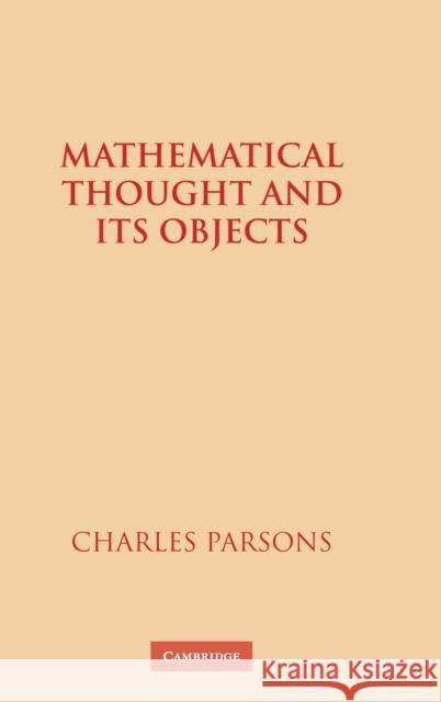 Mathematical Thought and Its Objects Parsons, Charles 9780521452793 CAMBRIDGE UNIVERSITY PRESS