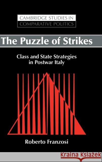 The Puzzle of Strikes: Class and State Strategies in Postwar Italy Franzosi, Roberto 9780521452878 Cambridge University Press