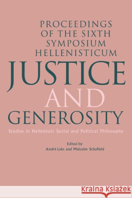 Justice and Generosity: Studies in Hellenistic Social and Political Philosophy - Proceedings of the Sixth Symposium Hellenisticum Laks, Andre 9780521452939 Cambridge University Press
