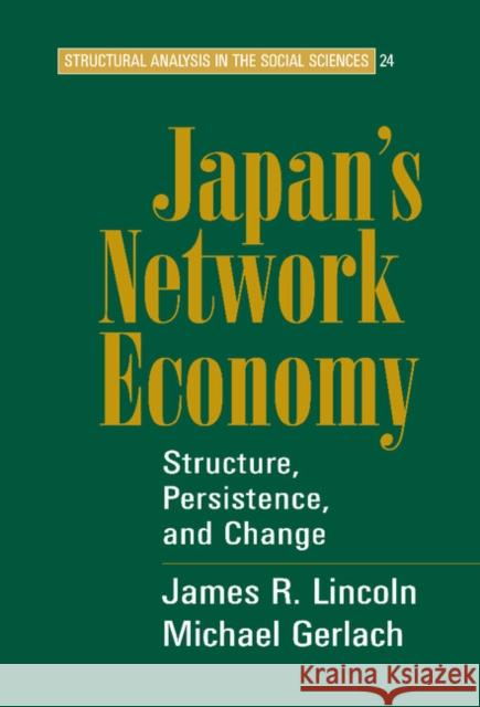 Japan's Network Economy: Structure, Persistence, and Change James R. Lincoln (University of California, Berkeley), Michael L. Gerlach (University of California, Berkeley) 9780521453042 Cambridge University Press